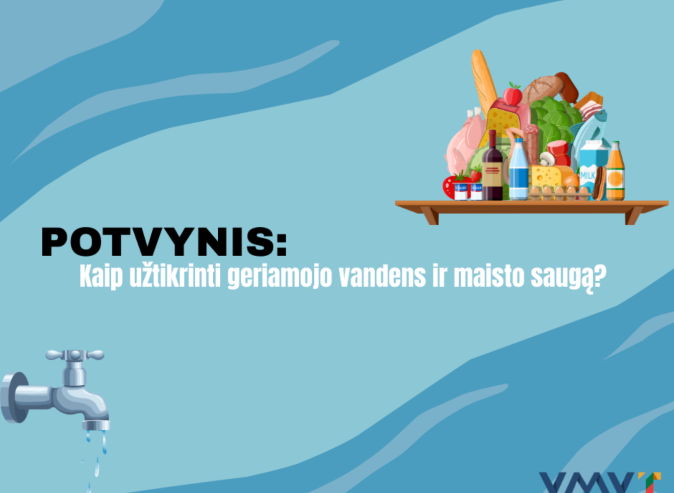 VMVT rekomendacijos gyventojams galimo potvynio metu: kaip užtikrinti maisto ir vandens saugą