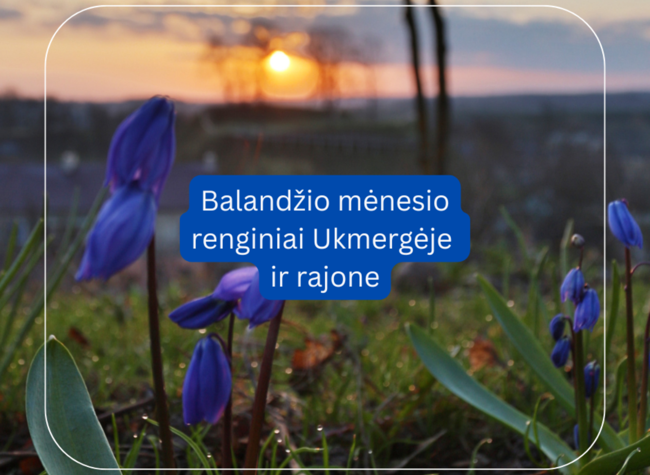 Balandžio mėnesio renginiai Ukmergėje ir rajone