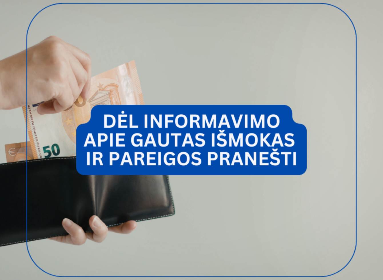 Dėl informavimo apie gautas išmokas ir pareigos pranešti