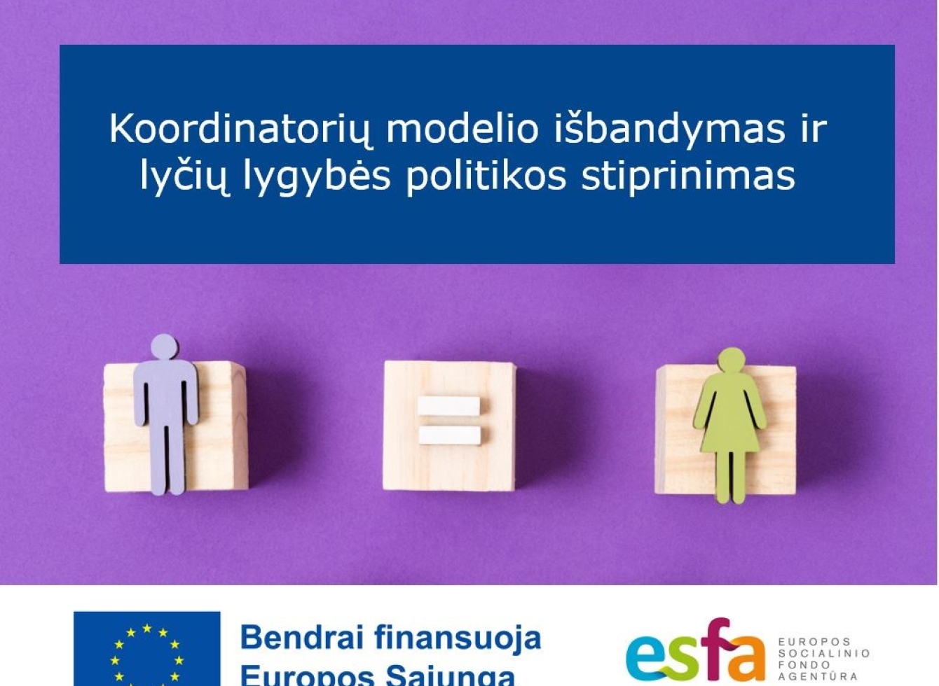 Pradedame vykdyti naują projektą „Koordinatorių modelio išbandymas ir lyčių lygybės politikos stiprinimas“